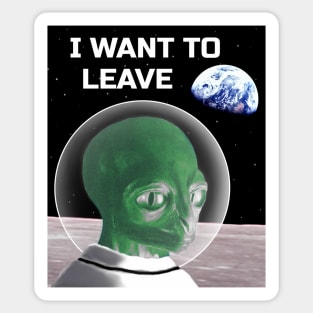 I want to believe except it says leave instead with an alien on the moon Sticker